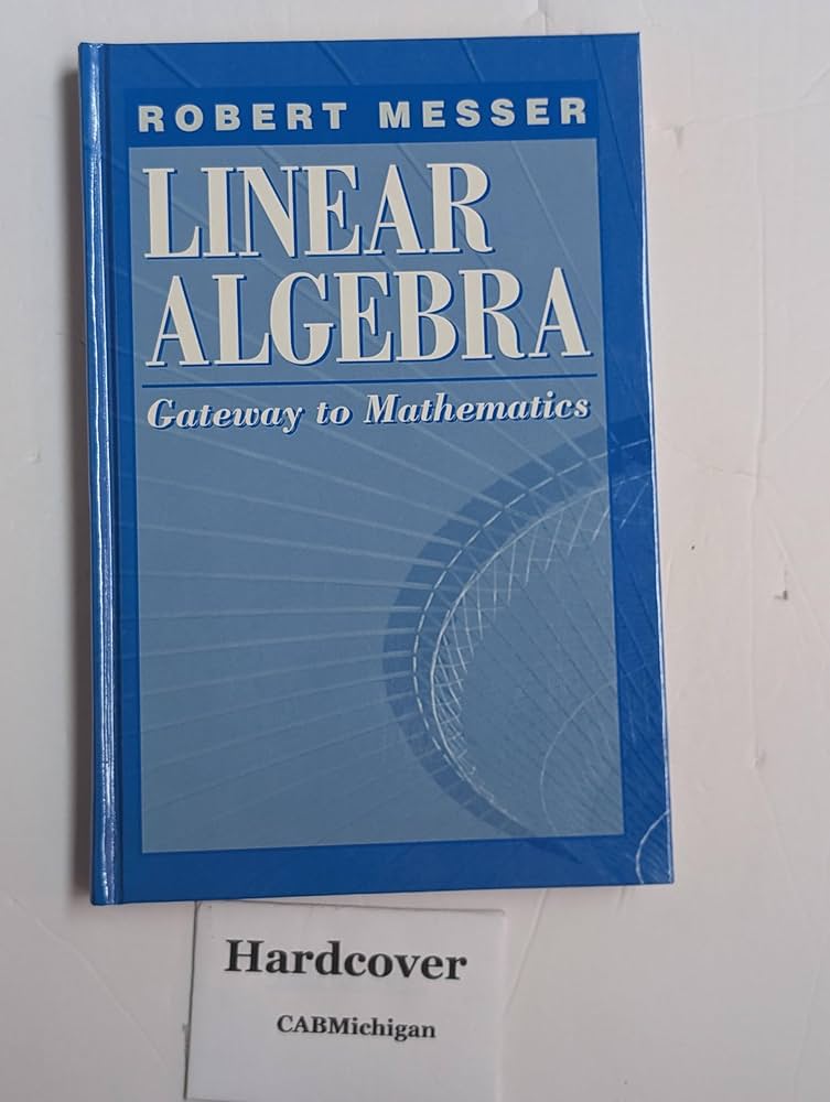 Linear Algebra: Gateway to Mathematics: Messer, Robert